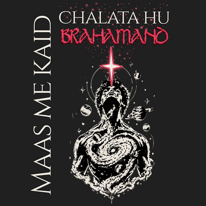 A square graphic design on a dark charcoal background featuring a black-and-white illustrated human torso with a glowing red star above the head and small celestial elements. White vertical text reads 'MAAS ME KAID' on the left, and white and red text at the top reads 'CHALATA HU BRAHAMAND'.