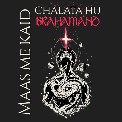 A square graphic design on a dark charcoal background featuring a black-and-white illustrated human torso with a glowing red star above the head and small celestial elements. White vertical text reads 'MAAS ME KAID' on the left, and white and red text at the top reads 'CHALATA HU BRAHAMAND'.